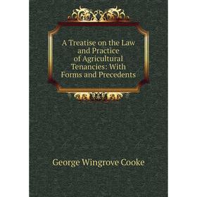 

Книга A Treatise on the Law and Practice of Agricultural Tenancies: With Forms and Precedents