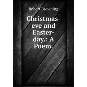 

Книга Christmas-eve and Easter-day.: A Poem.