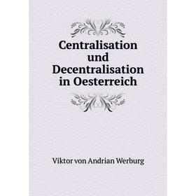 

Книга Centralisation und Decentralisation in Oesterreich