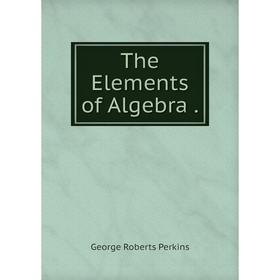 

Книга The Elements of Algebra.
