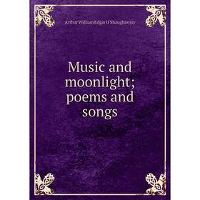 

Книга Music and moonlightpoems and songs