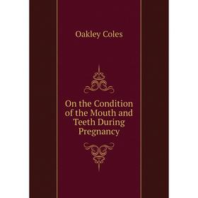 

Книга On the Condition of the Mouth and Teeth During Pregnancy