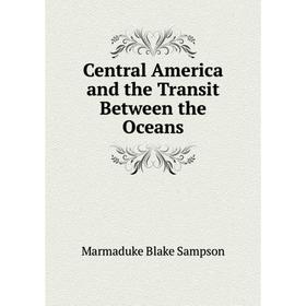 

Книга Central America and the Transit Between the Oceans