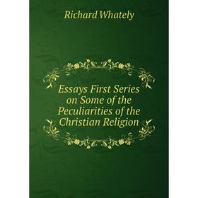 

Книга Essays First Series on Some of the Peculiarities of the Christian Religion