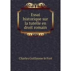 

Книга Essai historique sur la tutelle en droit romain