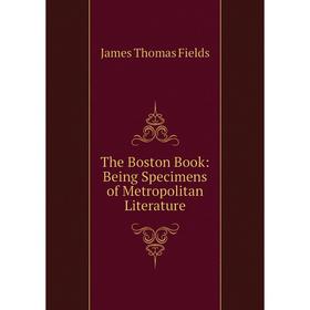 

Книга The Boston Book: Being Specimens of Metropolitan Literature