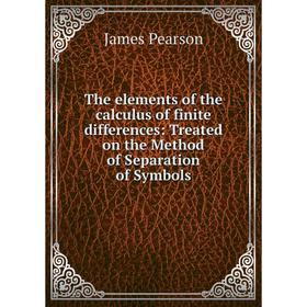 

Книга The elements of the calculus of finite differences: Treated on the Method of Separation of Symbols