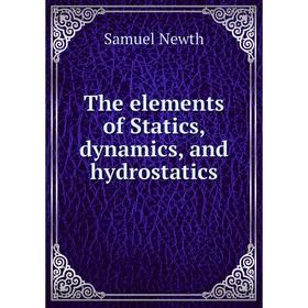 

Книга The elements of Statics, dynamics, and hydrostatics