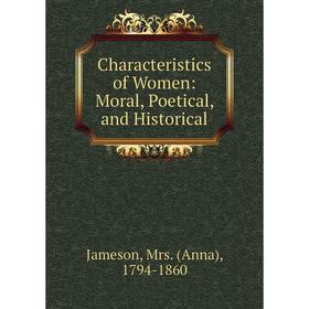 

Книга Characteristics of Women: Moral, Poetical, and Historical