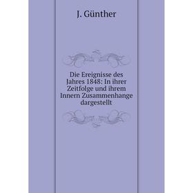 

Книга Die Ereignisse des Jahres 1848: In ihrer Zeitfolge und ihrem Innern Zusammenhange dargestellt
