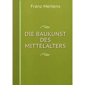 

Книга DIE BAUKUNST DES MITTELALTERS