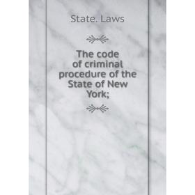 

Книга The code of criminal procedure of the State of New York
