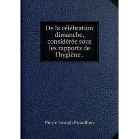 

Книга De la célébration dimanche, considérée sous les rapports de l'hygiène.