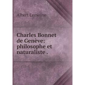

Книга Charles Bonnet de Genève: philosophe et naturaliste.