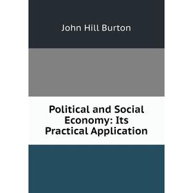 

Книга Political and Social Economy: Its Practical Application
