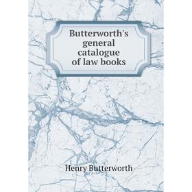 

Книга Butterworth's general catalogue of law books