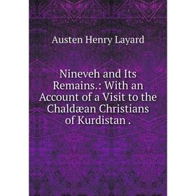 

Книга Nineveh and Its Remains: With an Account of a Visit to the Chaldæan Christians of Kurdistan