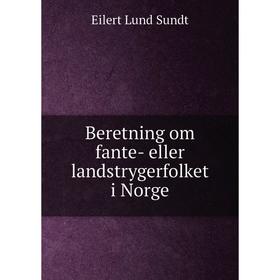 

Книга Beretning om fante- eller landstrygerfolket i Norge