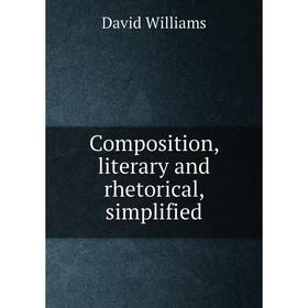 

Книга Composition, literary and rhetorical, simplified