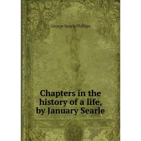 

Книга Chapters in the history of a life, by January Searle