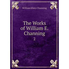 

Книга The Works of William E. Channing 2