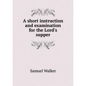 

Книга A short instruction and examination for the Lord's supper