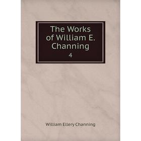 

Книга The Works of William E. Channing 4