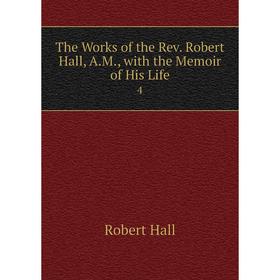 

Книга The Works of the Rev. Robert Hall, A. M., with the Memoir of His Life 4