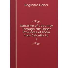 

Книга Narrative of a Journey Through the Upper Provinces of India from Calcutta to 2