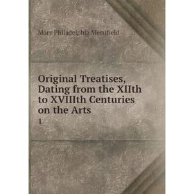 

Книга Original Treatises, Dating from the XIIth to XVIIIth Centuries on the Arts1