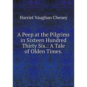 

Книга A Peep at the Pilgrims in Sixteen Hundred Thirty Six.: A Tale of Olden Times.