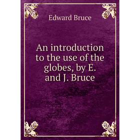 

Книга An introduction to the use of the globes, by E. and J. Bruce