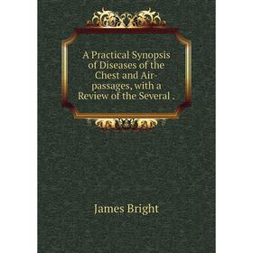 

Книга A Practical Synopsis of Diseases of the Chest and Air-passages, with a Review of the Several.