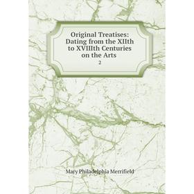 

Книга Original Treatises: Dating from the XIIth to XVIIIth Centuries on the Arts2