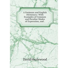 

Книга A Feejeean and English Dictionary: With Examples of Common and Peculiar Modes of Expression, and.