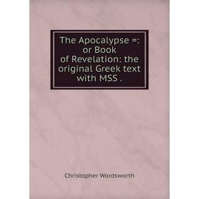 

Книга The Apocalypse =: or Book of Revelation: the original Greek text with MSS.