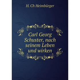 

Книга Carl Georg Schuster, nach seinem Leben und wirken