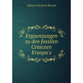 

Книга Ergaenzungen zu den fossilen Cetaceen Eruopa's