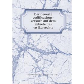 

Книга Der neueste codifications-versuch auf dem gebiete des völkerrechts