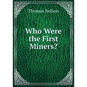 

Книга Who Were the First Miners