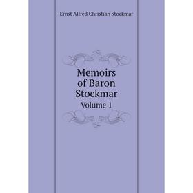 

Книга Memoirs of Baron StockmarVolume 1