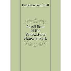 

Книга Fossil flora of the Yellowstone National Park