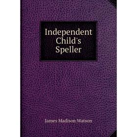 

Книга Independent Child's Speller