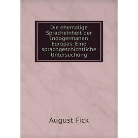 

Книга Die ehemalige Spracheinheit der Indogermanen Europas: Eine sprachgeschichtliche Untersuchung