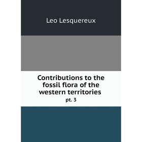 

Книга Contributions to the fossil flora of the western territories pt. 3