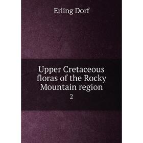 

Книга Upper Cretaceous floras of the Rocky Mountain region 2
