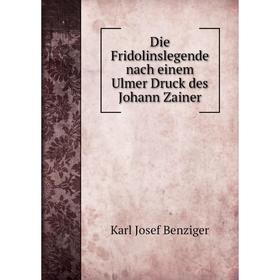 

Книга Die Fridolinslegende nach einem Ulmer Druck des Johann Zainer