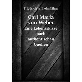 

Книга Carl Maria von Weber Eine Lebensskizze nach authentischen Quellen