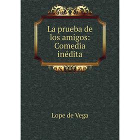 

Книга La prueba de los amigos: Comedia inédita