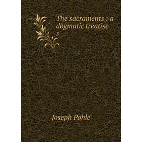

Книга The sacraments: a dogmatic treatise 3